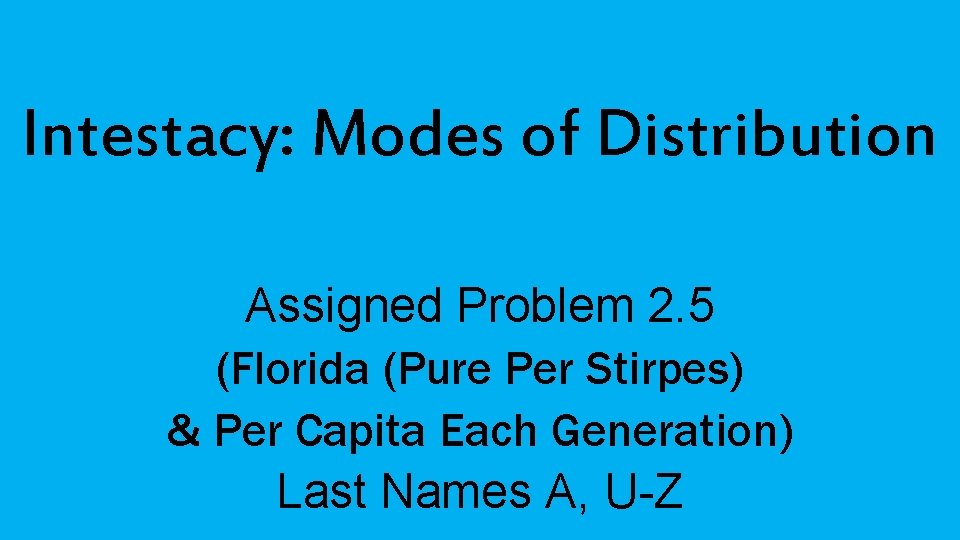 Intestacy: Modes of Distribution Assigned Problem 2. 5 (Florida (Pure Per Stirpes) & Per