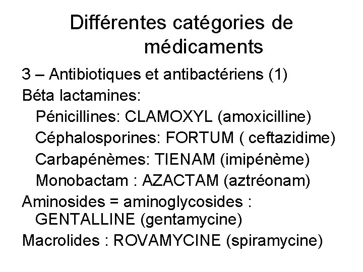 Différentes catégories de médicaments 3 – Antibiotiques et antibactériens (1) Béta lactamines: Pénicillines: CLAMOXYL