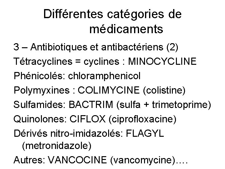 Différentes catégories de médicaments 3 – Antibiotiques et antibactériens (2) Tétracyclines = cyclines :