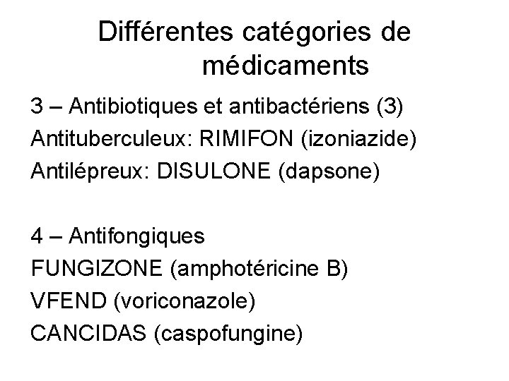 Différentes catégories de médicaments 3 – Antibiotiques et antibactériens (3) Antituberculeux: RIMIFON (izoniazide) Antilépreux: