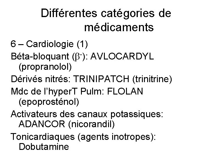 Différentes catégories de médicaments 6 – Cardiologie (1) Béta-bloquant (b-): AVLOCARDYL (propranolol) Dérivés nitrés: