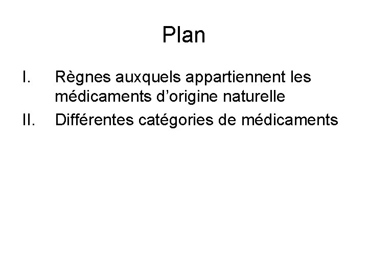 Plan I. II. Règnes auxquels appartiennent les médicaments d’origine naturelle Différentes catégories de médicaments