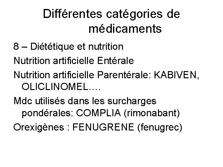 Différentes catégories de médicaments 8 – Diététique et nutrition Nutrition artificielle Entérale Nutrition artificielle