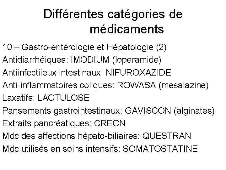 Différentes catégories de médicaments 10 – Gastro-entérologie et Hépatologie (2) Antidiarrhéiques: IMODIUM (loperamide) Antiinfectiieux