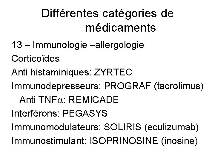 Différentes catégories de médicaments 13 – Immunologie –allergologie Corticoïdes Anti histaminiques: ZYRTEC Immunodepresseurs: PROGRAF