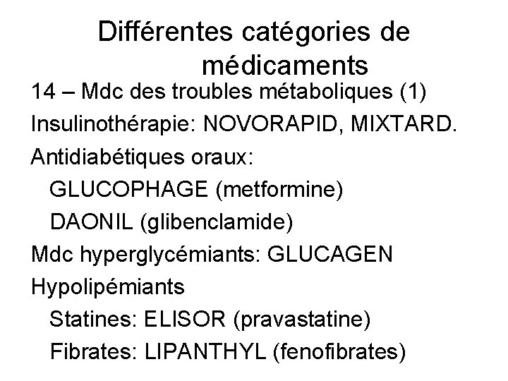 Différentes catégories de médicaments 14 – Mdc des troubles métaboliques (1) Insulinothérapie: NOVORAPID, MIXTARD.