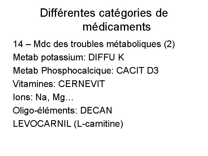 Différentes catégories de médicaments 14 – Mdc des troubles métaboliques (2) Metab potassium: DIFFU