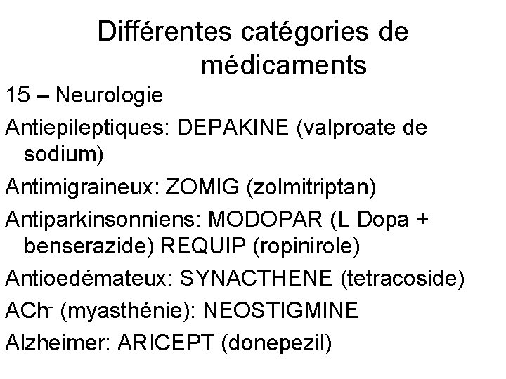 Différentes catégories de médicaments 15 – Neurologie Antiepileptiques: DEPAKINE (valproate de sodium) Antimigraineux: ZOMIG