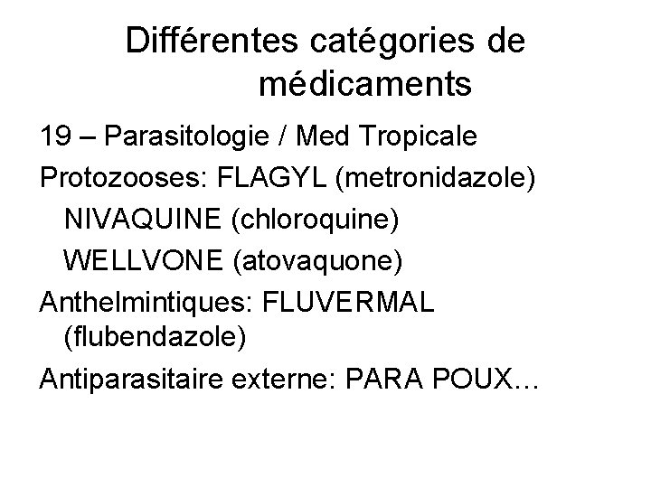 Différentes catégories de médicaments 19 – Parasitologie / Med Tropicale Protozooses: FLAGYL (metronidazole) NIVAQUINE