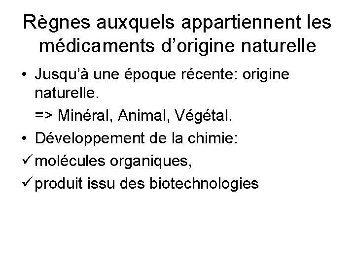 Règnes auxquels appartiennent les médicaments d’origine naturelle • Jusqu’à une époque récente: origine naturelle.