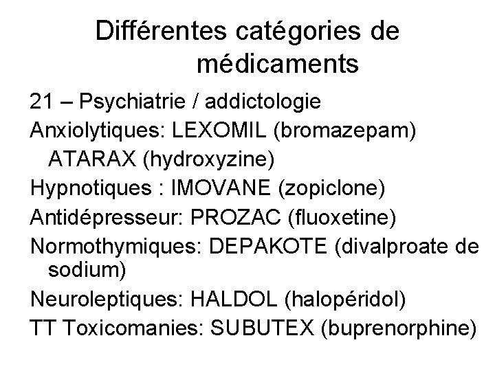 Différentes catégories de médicaments 21 – Psychiatrie / addictologie Anxiolytiques: LEXOMIL (bromazepam) ATARAX (hydroxyzine)