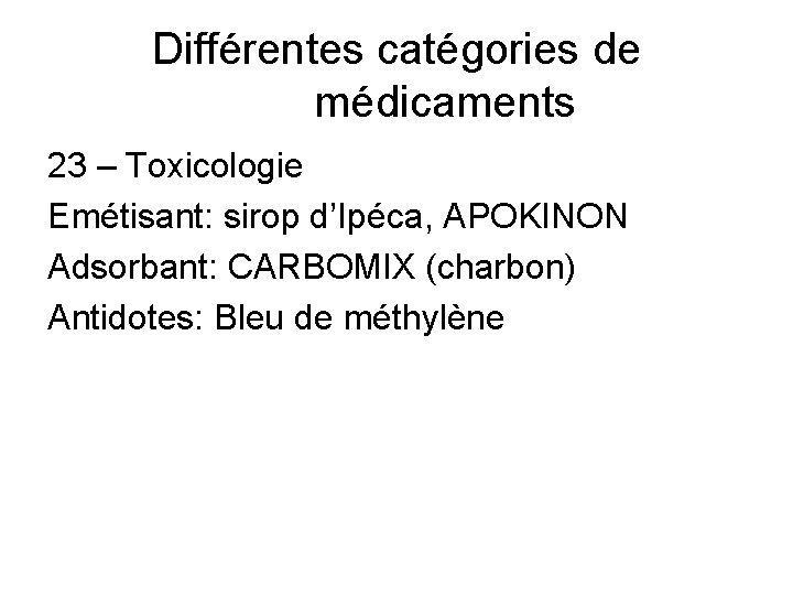 Différentes catégories de médicaments 23 – Toxicologie Emétisant: sirop d’Ipéca, APOKINON Adsorbant: CARBOMIX (charbon)