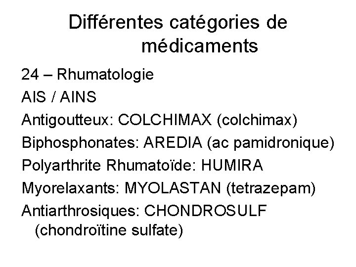 Différentes catégories de médicaments 24 – Rhumatologie AIS / AINS Antigoutteux: COLCHIMAX (colchimax) Biphosphonates:
