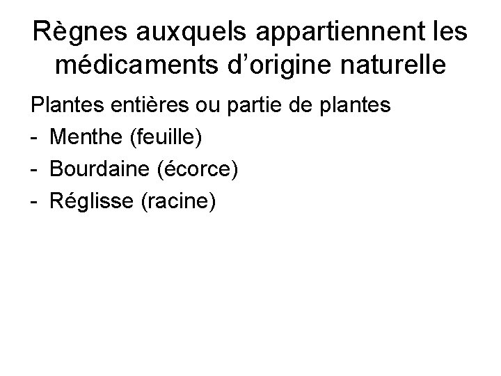 Règnes auxquels appartiennent les médicaments d’origine naturelle Plantes entières ou partie de plantes -