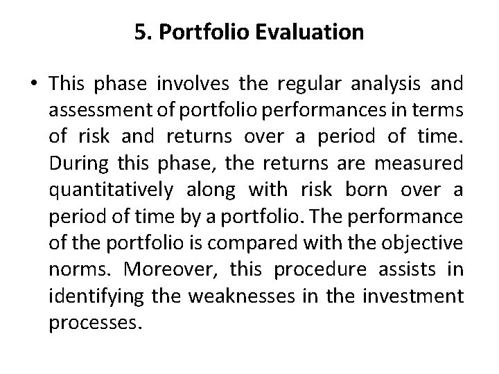 5. Portfolio Evaluation • This phase involves the regular analysis and assessment of portfolio