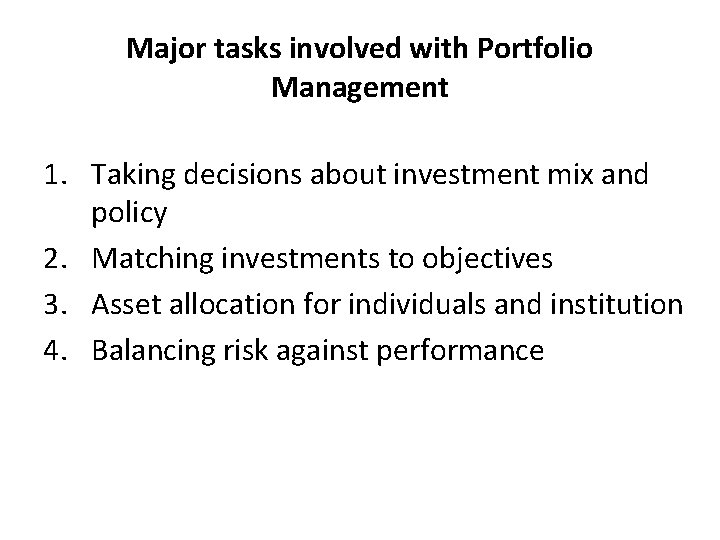 Major tasks involved with Portfolio Management 1. Taking decisions about investment mix and policy