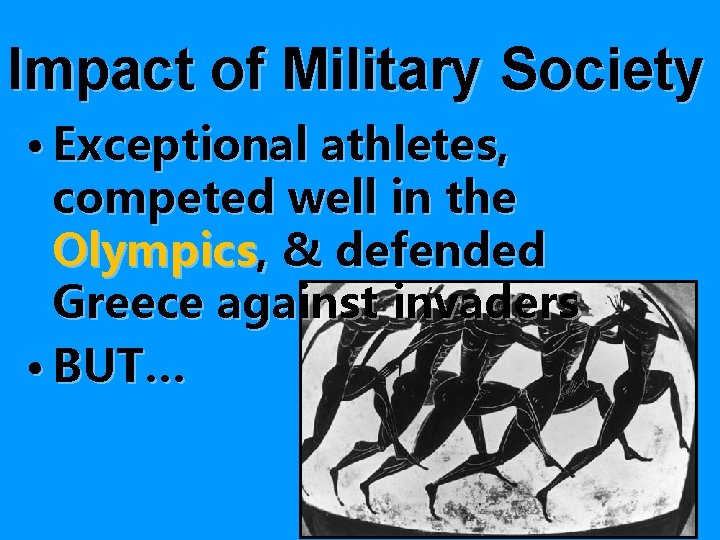 Impact of Military Society • Exceptional athletes, competed well in the Olympics, & defended