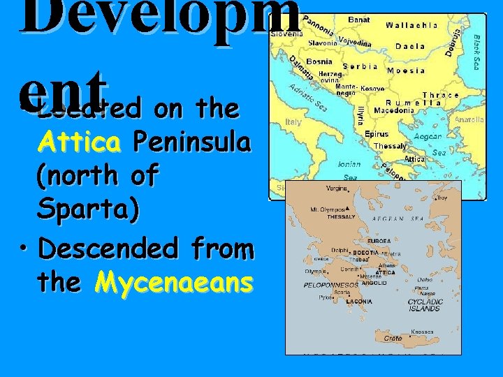 Developm ent • Located on the Attica Peninsula (north of Sparta) • Descended from