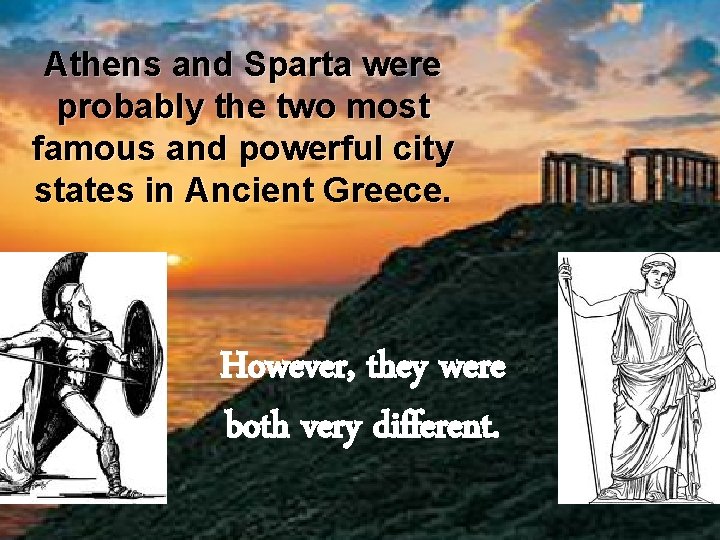 Athens and Sparta were probably the two most famous and powerful city states in