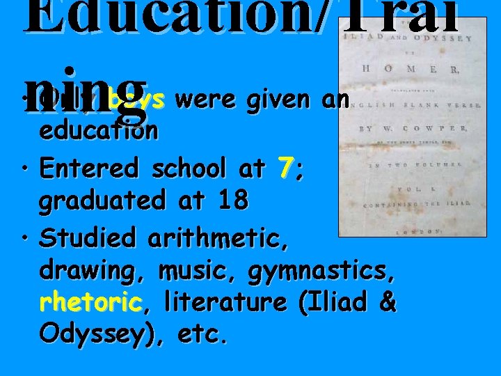 Education/Trai • ning Only boys were given an education • Entered school at 7;