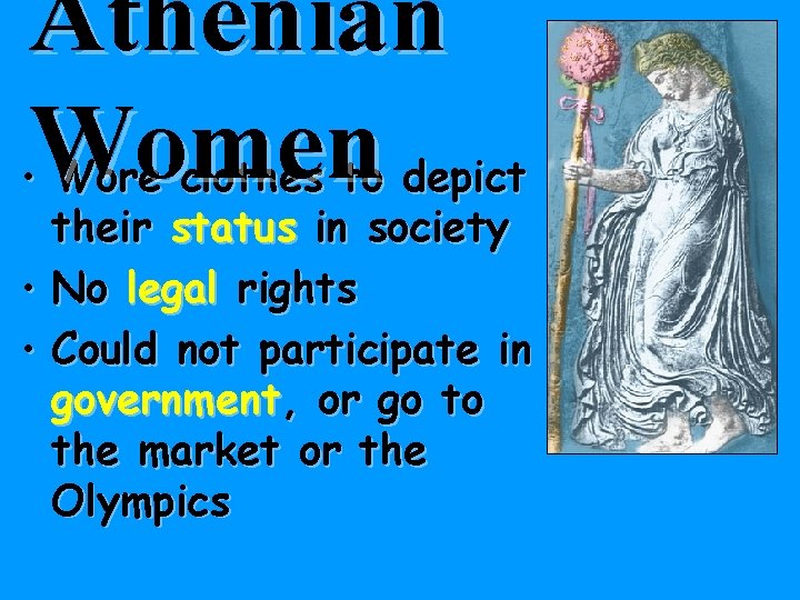 Athenian • Women Wore clothes to depict their status in society • No legal