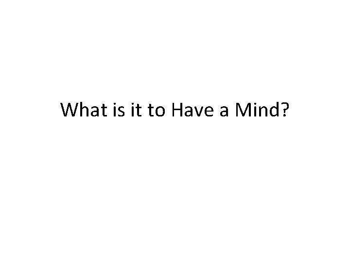 What is it to Have a Mind? 
