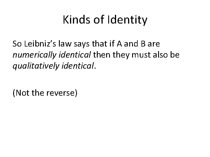 Kinds of Identity So Leibniz’s law says that if A and B are numerically