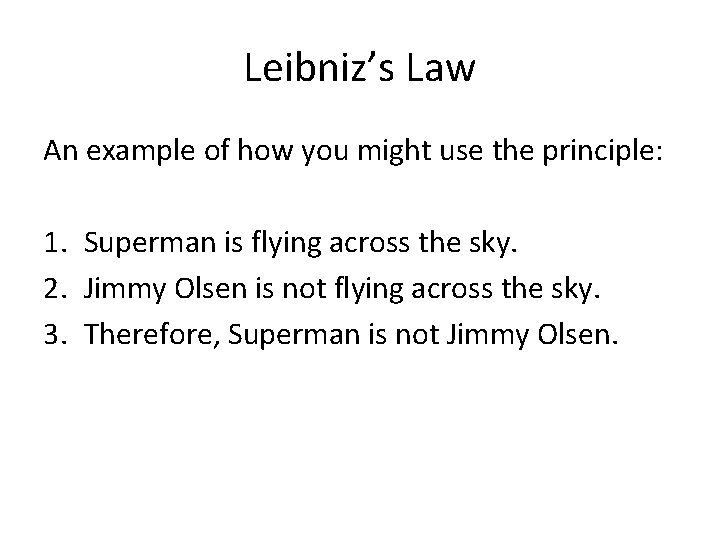 Leibniz’s Law An example of how you might use the principle: 1. Superman is