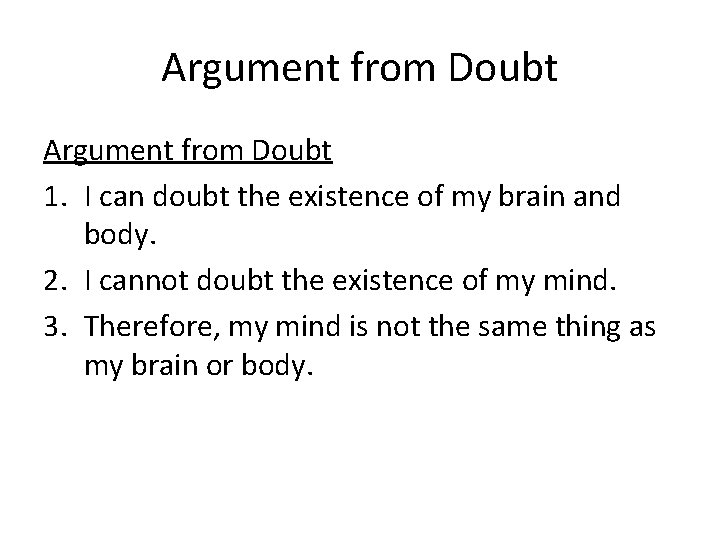Argument from Doubt 1. I can doubt the existence of my brain and body.