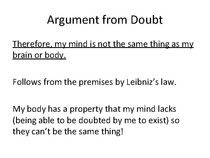 Argument from Doubt Therefore, my mind is not the same thing as my brain