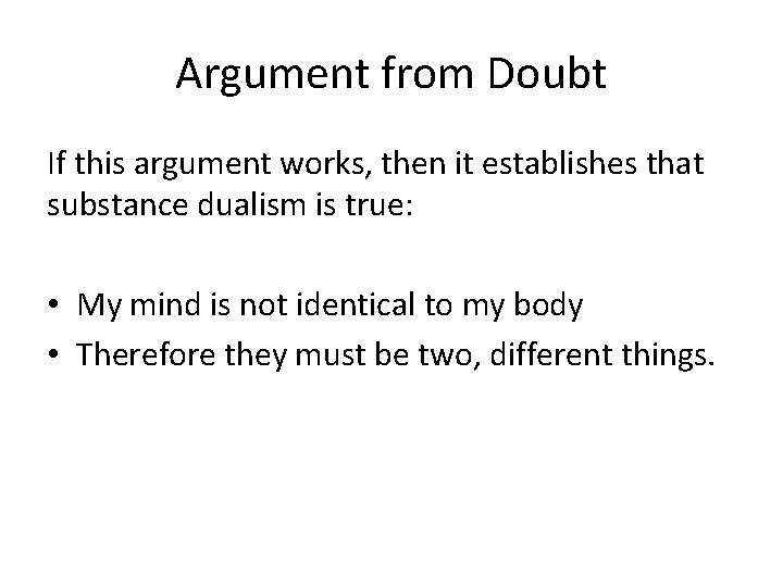 Argument from Doubt If this argument works, then it establishes that substance dualism is