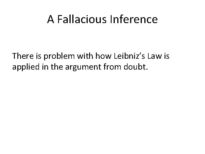 A Fallacious Inference There is problem with how Leibniz’s Law is applied in the