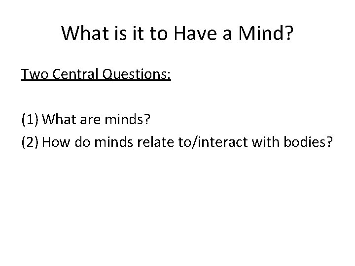 What is it to Have a Mind? Two Central Questions: (1) What are minds?