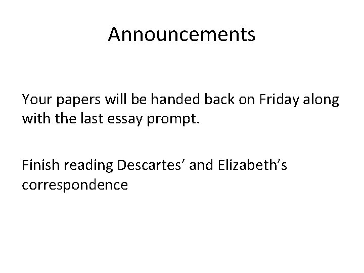 Announcements Your papers will be handed back on Friday along with the last essay