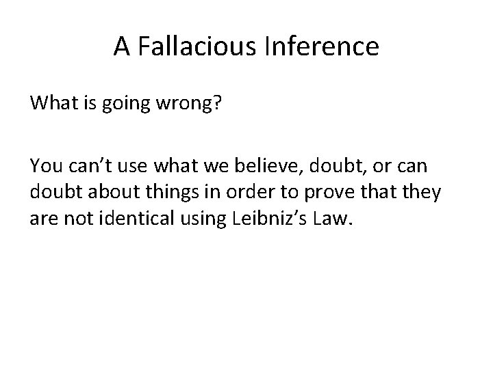 A Fallacious Inference What is going wrong? You can’t use what we believe, doubt,