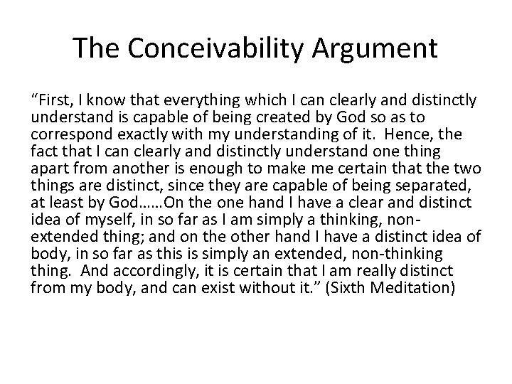The Conceivability Argument “First, I know that everything which I can clearly and distinctly