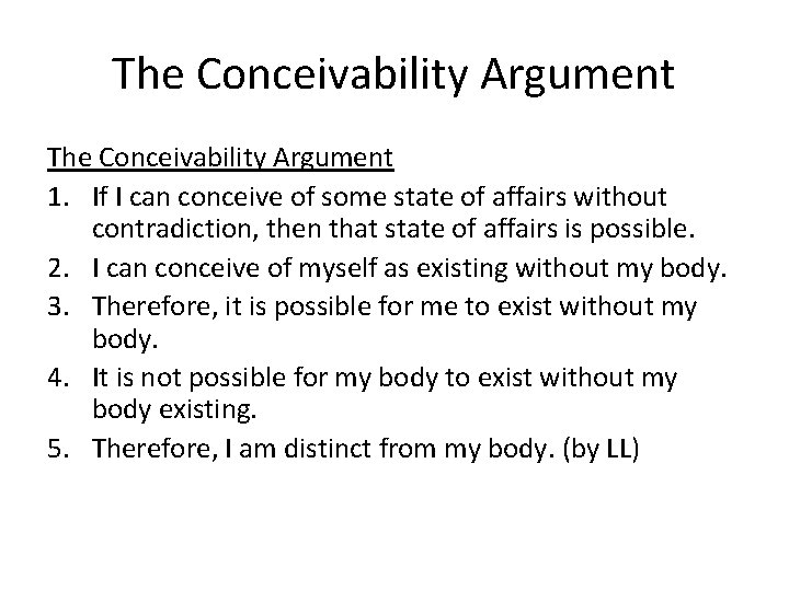 The Conceivability Argument 1. If I can conceive of some state of affairs without