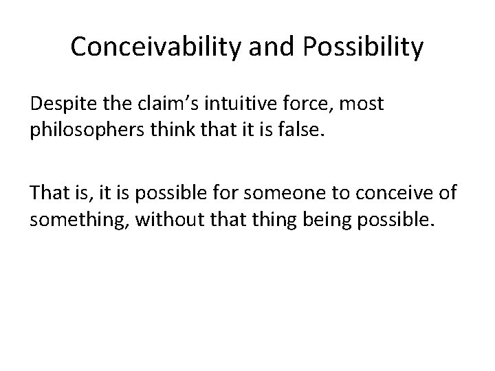Conceivability and Possibility Despite the claim’s intuitive force, most philosophers think that it is