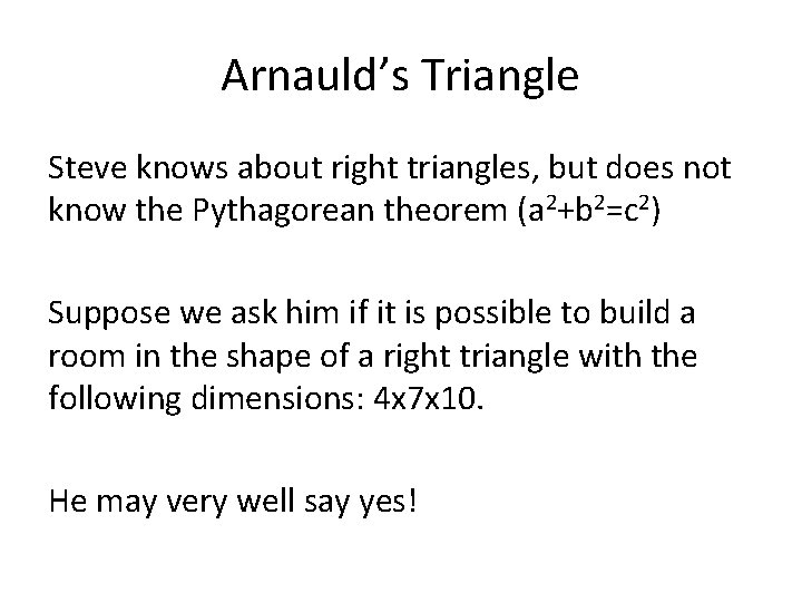 Arnauld’s Triangle Steve knows about right triangles, but does not know the Pythagorean theorem