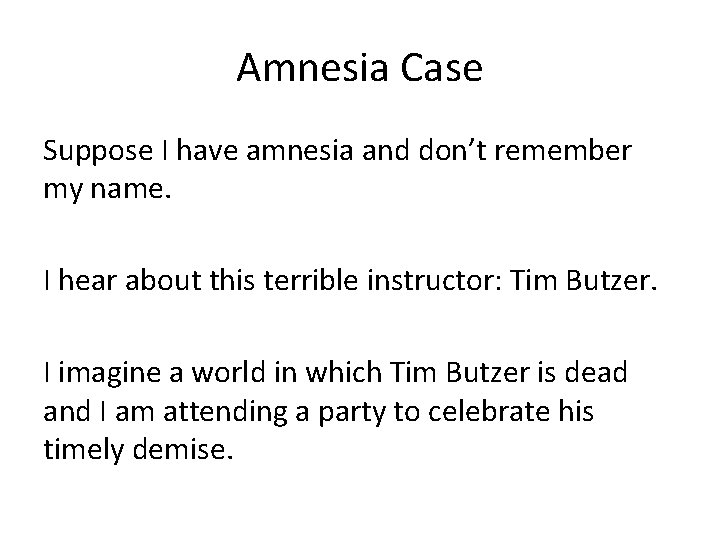 Amnesia Case Suppose I have amnesia and don’t remember my name. I hear about
