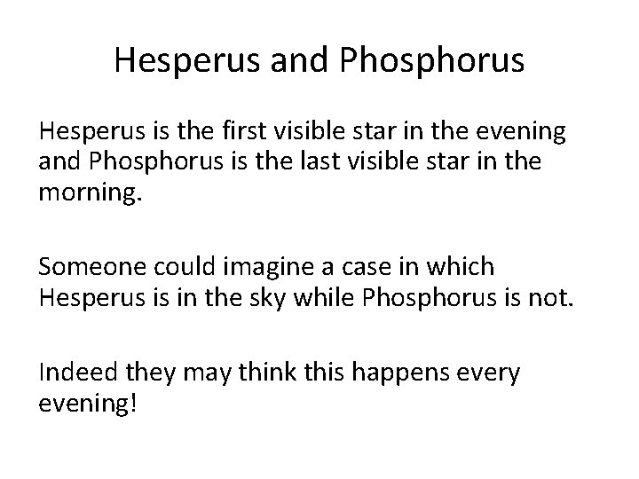 Hesperus and Phosphorus Hesperus is the first visible star in the evening and Phosphorus