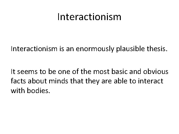 Interactionism is an enormously plausible thesis. It seems to be one of the most