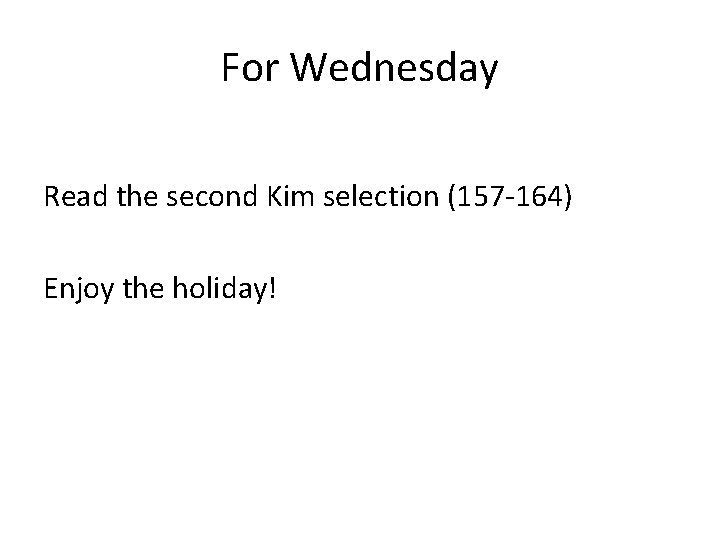 For Wednesday Read the second Kim selection (157 -164) Enjoy the holiday! 