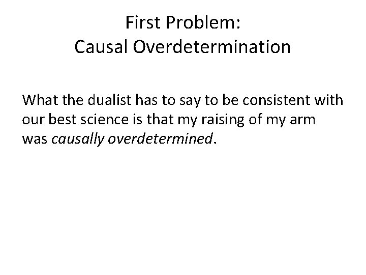 First Problem: Causal Overdetermination What the dualist has to say to be consistent with