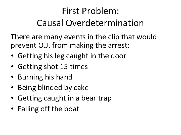 First Problem: Causal Overdetermination There are many events in the clip that would prevent