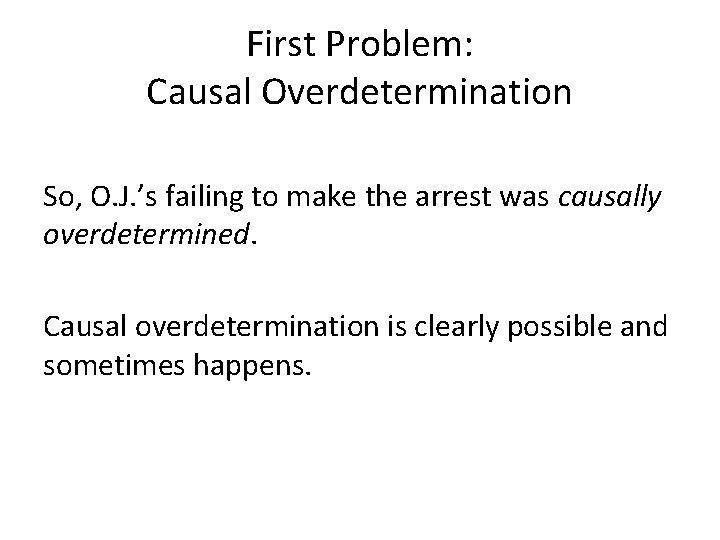 First Problem: Causal Overdetermination So, O. J. ’s failing to make the arrest was