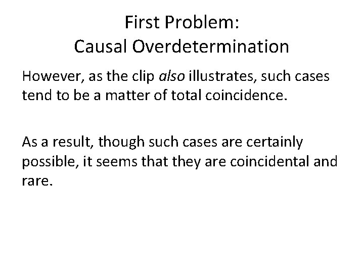 First Problem: Causal Overdetermination However, as the clip also illustrates, such cases tend to