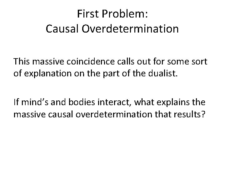 First Problem: Causal Overdetermination This massive coincidence calls out for some sort of explanation