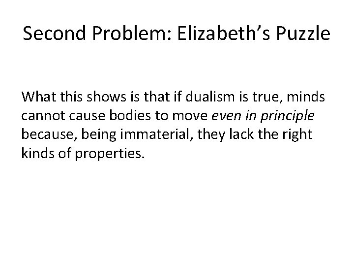 Second Problem: Elizabeth’s Puzzle What this shows is that if dualism is true, minds