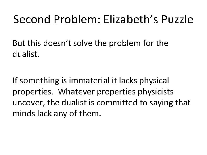 Second Problem: Elizabeth’s Puzzle But this doesn’t solve the problem for the dualist. If